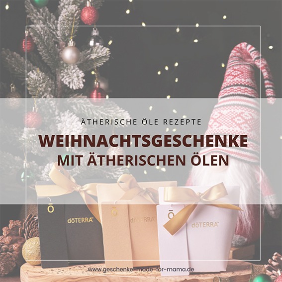 Weihnachtsgeschenke mit ätherischen Ölen Geschenke made for Mama