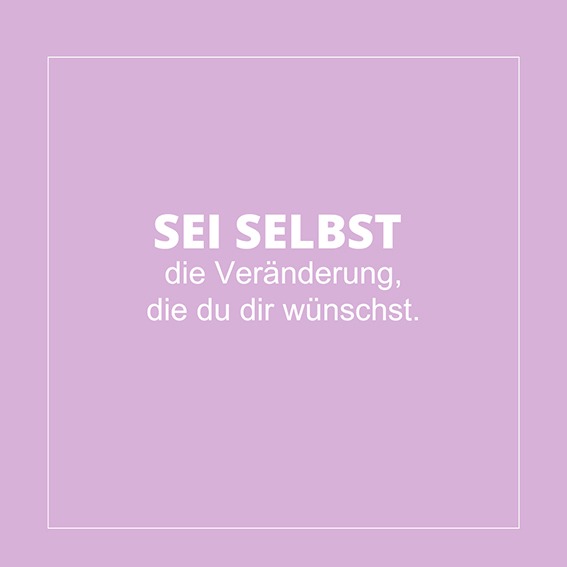 Zitat „Sei selbst die Veränderung, die du dir wünschst“ – Inspiration zur Veränderung von Glaubenssätzen und Überforderung