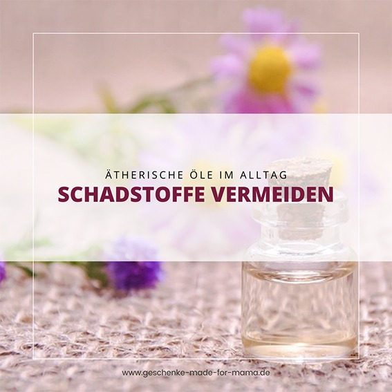 Schadstoffe-vermeiden-mit-aetherischen-Oelen-Blog-Geschenke-made-for-Mama Blog Geschenke made for Mama Schadstoffe vermeiden mit ätherischen Ölen
