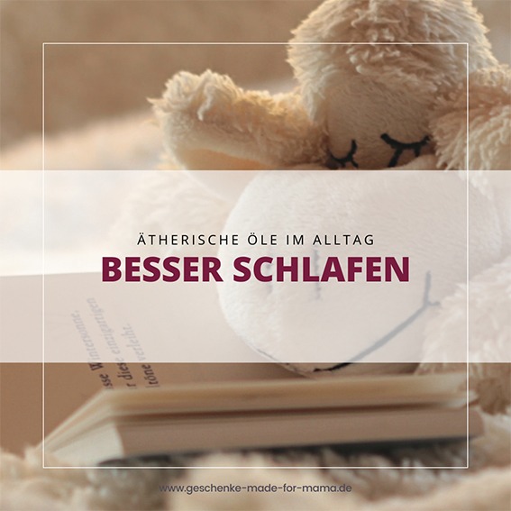 Besser schlafen mit ätherischen Ölen | Blog Geschenke made for Mama Besser schlafen mit ätherischen Ölen – natürliche Unterstützung bei Einschlaf- und Durchschlafproblemen