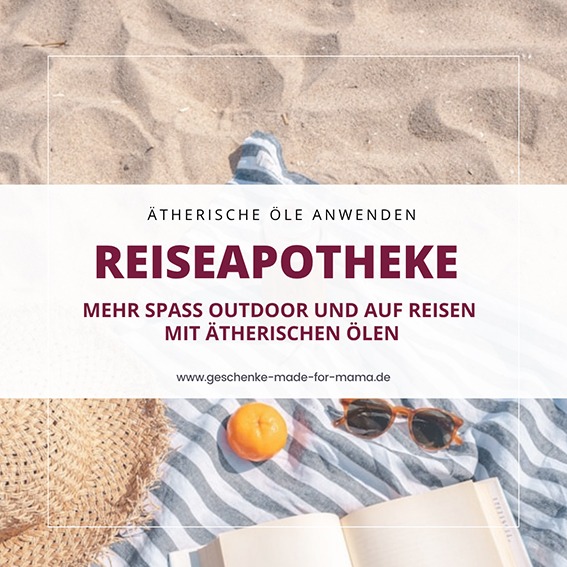 Natürliche Hilfe auf Reisen und Outdoor - Reiseapotheke mit ätherischen Ölen