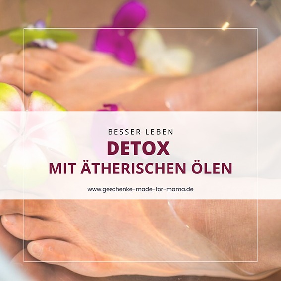 Detox mit ätherischen Ölen – natürlich entgiften, Energie tanken und Wohlbefinden fördern